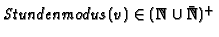 $\mathit{Stundenmodus}(v) \in ({\mathbb{N} }\cup
\bar{{\mathbb{N} }})^+$