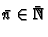 $\bar{n} \in \bar{{\mathbb{N} }}$